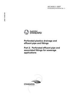 AS 2439.2: 12/24/2007 Perforated plastics drainage and effluent pipe and fittings, Part 2: Perforated effluent pipe and associated fittings for sewerage applications AS 2439.2: 12/24/2007 Perforated plastics drainage and effluent pipe and fittings, Part 2: Perforated effluent pipe and associated fittings for sewerage applications