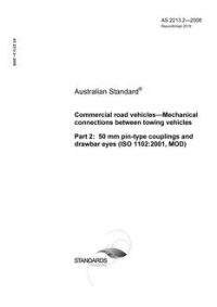 AS 2213.2: 10/21/2008 Commercial road vehicles – Mechanical connections between towing vehicles, Part 2: 50 mm pin-type couplings and drawbar eyes (ISO 1102:2001, MOD)
