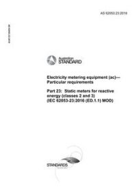 AS 62053.23: 12/21/2018 Electricity metering equipment (ac) – Particular requirements, Part 23: Static meters for reactive energy (classes 2 and 3) (IEC 62053-23:2016 (ED.1.1) MOD)