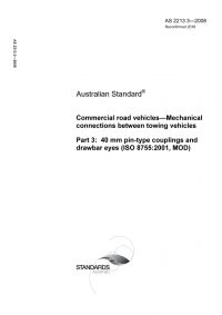 AS 2213.3: 10/21/2008 Commercial road vehicles – Mechanical connections between towing vehicles, Part 3: 40 mm pin-type couplings and drawbar eyes (ISO 8755:2001, MOD)