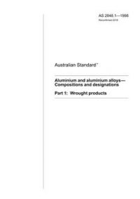AS 2848.1: 10/05/1998 Aluminium and aluminium alloys – Compositions and designations, Part 1: Wrought products