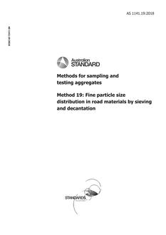 AS 1141.19: 12/21/2018 Methods for sampling and testing aggregates, Method 19: Fine particle size distribution in road materials by sieving and decantation AS 1141.19: 12/21/2018 Methods for sampling and testing aggregates, Method 19: Fine particle size distribution in road materials by sieving and decantation