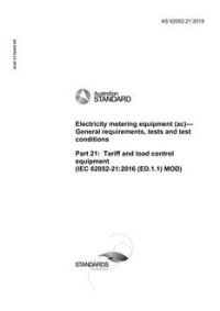 AS 62052.21: 12/21/2018 Electricity metering equipment (ac) – General requirements, tests and test conditions, Part 21: Tariff and load control equipment (IEC 62052-21:2016 (ED.1.1) MOD)