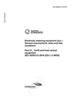 AS 62052.21: 12/21/2018 Electricity metering equipment (ac) – General requirements, tests and test conditions, Part 21: Tariff and load control equipment (IEC 62052-21:2016 (ED.1.1) MOD)