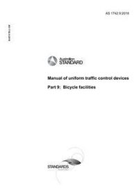 AS 1742.9: 08/09/2018 Manual of uniform traffic control devices, Part 9: Bicycle facilities