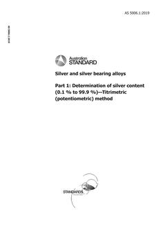 AS 5006.1: 03/01/2019 Silver and silver bearing alloys, Part 1: Determination of silver content (0.1 % to 99.9 %) – Titrimetric (potentiometric) method AS 5006.1: 03/01/2019 Silver and silver bearing alloys, Part 1: Determination of silver content (0.1 % to 99.9 %) – Titrimetric (potentiometric) method