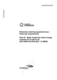 AS 62053.22: 12/21/2018 Electricity metering equipment (ac) – Particular requirements, Part 22: Static meters for active energy (classes 0.2 S and 0.5 S) (IEC 62053-22:2016 (ED. 1.1) MOD)