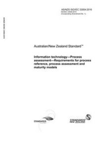 AS/NZS ISO/IEC 33004: 02/17/2016 Information technology – Process assessment – Requirements for process reference, process assessment and maturity models