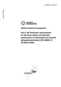 AS 80601.2.30: 10/30/2018 Medical electrical equipment, Part 2.30: Particular requirements for the basic safety and essential performance of automated non-invasive sphygmomanometers (IEC 80601-2-30:2018, MOD)