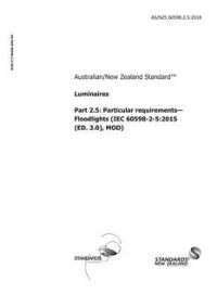 AS/NZS 60598.2.5: 12/21/2018 Luminaires, Part 2.5: Particular requirements – Floodlights (IEC 60598-2-5:2015 (ED. 3.0), MOD)