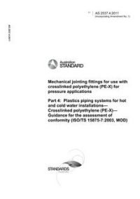 AS 2537.4: 04/13/2011 Mechanical jointing fittings for use with crosslinked polyethylene (PE-X) for pressure applications, Part 4: Plastics piping systems for hot and cold water installations – Crosslinked polyethylene (PE-X) – Guidance for the assessment of conformity (ISO/TS 15875-7:2003, MOD)