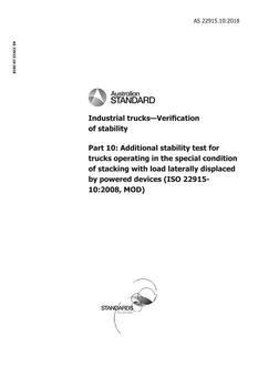 AS 22915.10: 11/09/2018 Industrial trucks – Verification of stability, Part 10: Additional stability test for trucks operating in the special condition of stacking with load laterally displaced by powered devices (ISO 22915-10:2008, MOD)