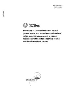 AS 5336: 05/08/2019 Acoustics – Determination of sound power levels and sound energy levels of noise sources using sound pressure – Precision methods for anechoic rooms and hemi – anechoic rooms