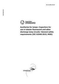 AS 61048: 01/17/2019 Auxiliaries for lamps – Capacitors for use in tubular fluorescent and other discharge lamp circuits – General safety requirements (IEC 61048:2015, MOD)