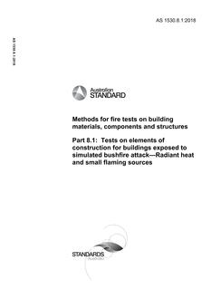 AS 1530.8.1: 11/08/2018 Methods for fire tests on building materials, components and structures, Part 8.1: Tests on elements of construction for buildings exposed to simulated bushfire attack – Radiant heat and small flaming sources