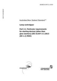AS/NZS 61347.2.1: 02/20/2019 Lamp controlgear, Part 2.1: Particular requirements for starting devices (other than glow starters) (IEC 61347-2-1:2013 (ED 1.2) MOD)