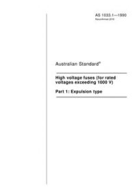 AS 1033.1: 06/11/1990 High voltage fuses (for rated voltages exceeding 1000 V), Part 1: Expulsion type