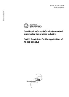 AS IEC 61511.2: 11/06/2018 Functional safety – Safety instrumented systems for the process industry, Part 2: Guidelines for the application of AS IEC 61511.1