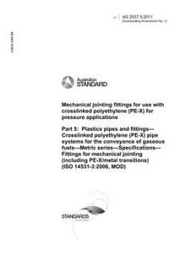 AS 2537.5: 04/13/2011 Mechanical jointing fittings for use with crosslinked polyethylene (PE-X) for pressure applications, Part 5: Plastics pipes and fittings – Crosslinked polyethylene (PE-X) pipe systems for the conveyance of gaseous fuels – Metric series – Specifications -Fittings for mechanical jointing (including PE-X/metal transitions) (ISO 14531-3:2006, MOD)