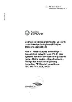 AS 2537.5: 04/13/2011 Mechanical jointing fittings for use with crosslinked polyethylene (PE-X) for pressure applications, Part 5: Plastics pipes and fittings – Crosslinked polyethylene (PE-X) pipe systems for the conveyance of gaseous fuels – Metric series – Specifications -Fittings for mechanical jointing (including PE-X/metal transitions) (ISO 14531-3:2006, MOD)