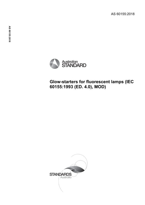 AS 60155: 09/07/2018 Glow-starters for fluorescent lamps (IEC 60155:1993 (ED. 4.0), MOD) AS 60155: 09/07/2018 Glow-starters for fluorescent lamps (IEC 60155:1993 (ED. 4.0), MOD)