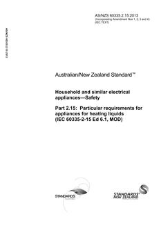 AS/NZS 60335.2.15: 10/25/2013 Household and similar electrical appliances – Safety, Part 2.15: Particular requirements for appliances for heating liquids (IEC 60335-2-15 Ed 6.1, MOD) AS/NZS 60335.2.15: 10/25/2013 Household and similar electrical appliances – Safety, Part 2.15: Particular requirements for appliances for heating liquids (IEC 60335-2-15 Ed 6.1, MOD)