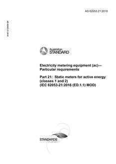 AS 62053.21: 12/21/2018 Electricity metering equipment (ac) – Particular requirements, Part 21: Static meters for active energy (classes 1 and 2) (IEC 62053-21:2016 (ED.1.1) MOD)