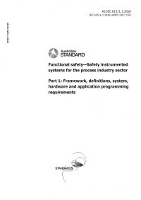 AS IEC 61511.1: 10/30/2018 Functional safety – Safety instrumented systems for the process industry sector, Part 1: Framework, definitions, system, hardware and application programming requirements