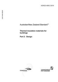 AS/NZS 4859.2: 11/19/2018 Thermal insulation materials for buildings, Part 2: Design AS/NZS 4859.2: 11/19/2018 Thermal insulation materials for buildings, Part 2: Design