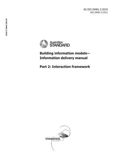 AS ISO 29481.2: 10/18/2018 Building information models – Information delivery manual, Part 2: Interaction framework AS ISO 29481.2: 10/18/2018 Building information models – Information delivery manual, Part 2: Interaction framework