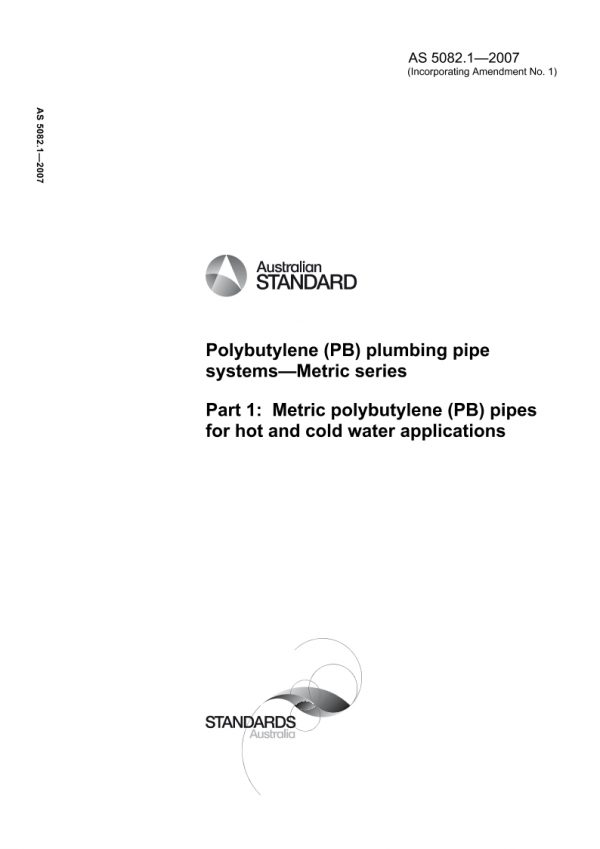 AS 5082.1: 02/21/2007 Polybutylene (PB) plumbing pipe systems – Metric series, Part 1: Metric polybutylene (PB) pipes for hot and cold water applications