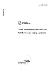 AS 2550.15: 01/21/2019 Cranes, hoists and winches – Safe use, Part 15: Concrete placing equipment