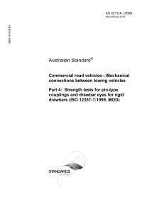 AS 2213.4: 10/21/2008 Commercial road vehicles – Mechanical connections between towing vehicles, Part 4: Strength tests for pin-type couplings and drawbar eyes for rigid drawbars (ISO 12357-1:1999, MOD)
