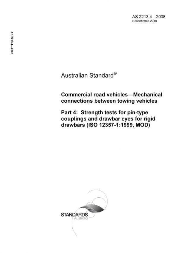 AS 2213.4: 10/21/2008 Commercial road vehicles – Mechanical connections between towing vehicles, Part 4: Strength tests for pin-type couplings and drawbar eyes for rigid drawbars (ISO 12357-1:1999, MOD)