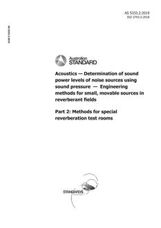 AS 5333.2: 05/08/2019 Acoustics – Determination of sound power levels of noise sources using sound pressure – Engineering methods for small, movable sources in reverberant fields, Part 2: Methods for special reverberation test rooms