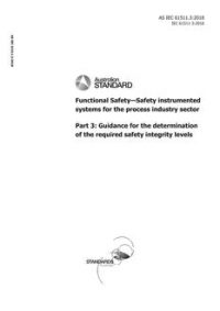 AS IEC 61511.3: 11/02/2018 Functional Safety – Safety instrumented systems for the process industry sector, Part 3: Guidance for the determination of the required safety integrity levels