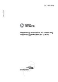 AS 13611: 04/16/2019 Interpreting – Guidelines for community interpreting (ISO 13611:2014, MOD) AS 13611: 04/16/2019 Interpreting – Guidelines for community interpreting (ISO 13611:2014, MOD)