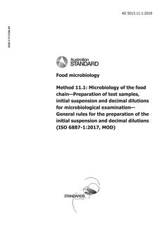 AS 5013.11.1: 11/14/2018 Food microbiology, Method 11.1: Microbiology of the food chain – Preparation of test samples, initial suspension and decimal dilutions for microbiological examination – General rules for the preparation of the initial suspension and decimal dilutions (ISO 6887-1:2017, MOD) AS 5013.11.1: 11/14/2018 Food microbiology, Method 11.1: Microbiology of the food chain – Preparation of test samples, initial suspension and decimal dilutions for microbiological examination – General rules for the preparation of the initial suspension and decimal dilutions (ISO 6887-1:2017, MOD)