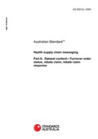AS 5023.6: 05/18/2005 Health supply chain messaging, Part 6: Dataset content – Turnover order status, rebate claim, rebate claim response