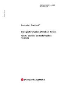 AS ISO 10993.7: 01/01/2003 Biological evaluation of medical devices – Ethylene oxide sterilization residuals