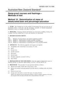 AS/NZS 4347.10: 11/05/1995 Damp-proof courses and flashings – Methods of test, Method 10: Determination of mass of desaturated base and percentage saturation AS/NZS 4347.10: 11/05/1995 Damp-proof courses and flashings – Methods of test, Method 10: Determination of mass of desaturated base and percentage saturation