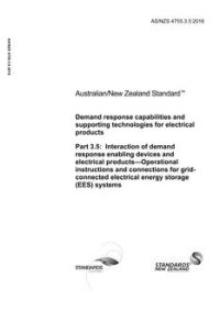 AS/NZS 4755.3.5: 06/21/2016 Demand response capabilities and supporting technologies for electrical products, Part 3.5: Interaction of demand response enabling devices and electrical products – Operational instructions and connections for grid-connected electrical energy storage (EES) systems