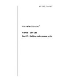 AS 2550.13: 06/05/1997 Cranes – Safe use, Part 13: Building maintenance units