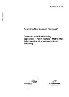 AS/NZS 5078: 02/23/2007 Domestic solid fuel burning appliances – Pellet heaters – Method for determination of power output and efficiency AS/NZS 5078: 02/23/2007 Domestic solid fuel burning appliances – Pellet heaters – Method for determination of power output and efficiency