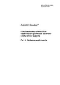 AS 61508.3: 01/01/1999 Functional safety of electrical/electronic/programmable electronic safety-related systems – Software requirements