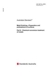 AS 1627.6: 07/11/2003 Metal finishing – Preparation and pretreatment of surfaces, Part 6: Chemical conversion treatment of metals