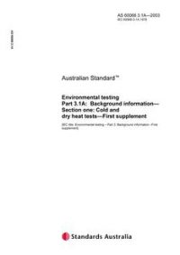 AS 60068.3.1A: 01/01/2003 Environmental testing, Part 3.1A: Background information – Section one: Cold and dry heat tests – First supplement