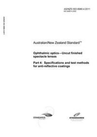 AS/NZS ISO 8980.4: 04/07/2011 Ophthalmic optics – Uncut finished spectacle lenses, Part 4: Specifications and test methods for anti-reflective coatings