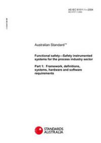 AS IEC 61511.1: 01/01/2004 Functional safety – Safety instrumented systems for the process industry sector – Framework, definitions, systems, hardware and software requirements