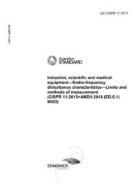 AS CISPR 11: 09/19/2017 Industrial, scientific and medical equipment – Radio-frequency disturbance characteristics – Limits and methods of measurement (CISPR 11:2015+AMD1:2016 (ED.6.1)